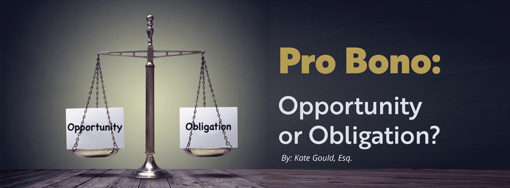 Pro Bonon Opportunity or Obligation by Kate Gould Esq.