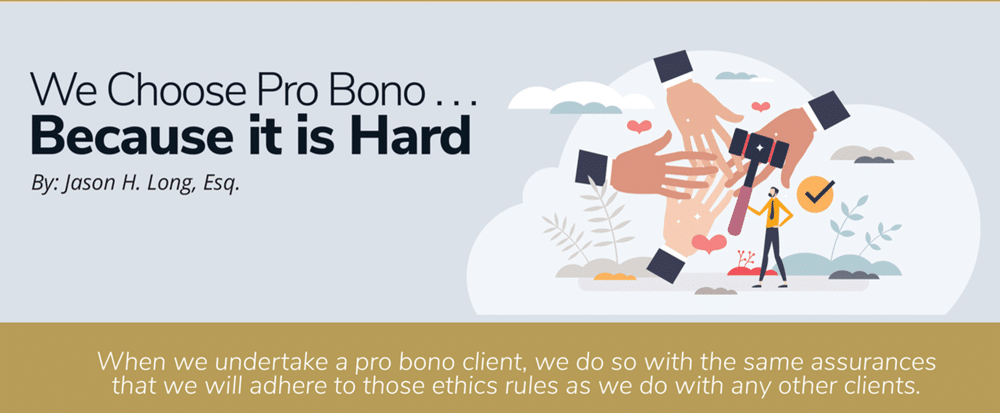 We Choose Pro Bono Because it is Hard By Jason H Long, Esq.